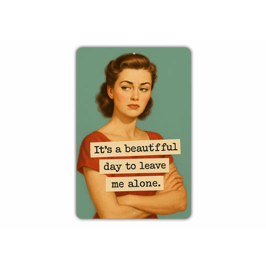 Its A Beautiful Day To Leave Me Alone Sign