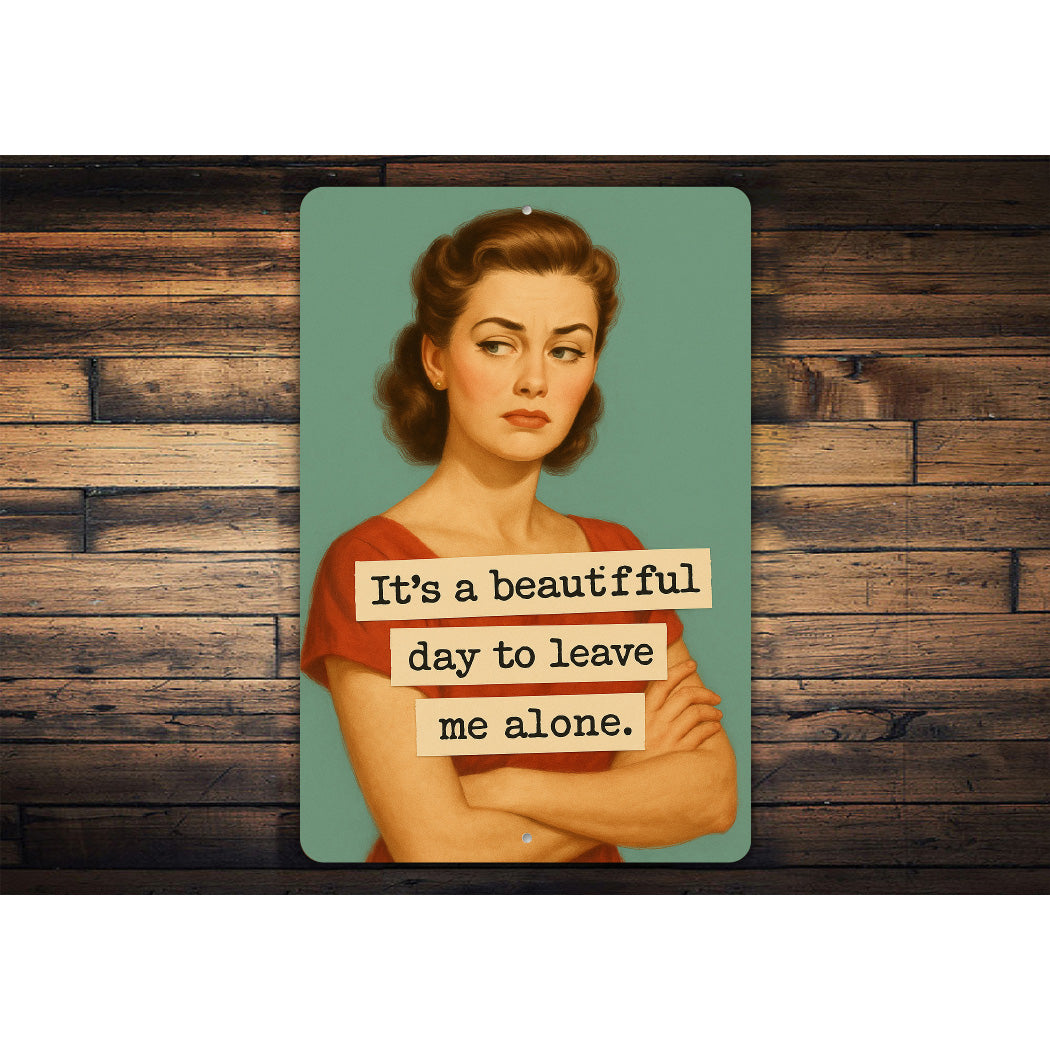 Its A Beautiful Day To Leave Me Alone Sign