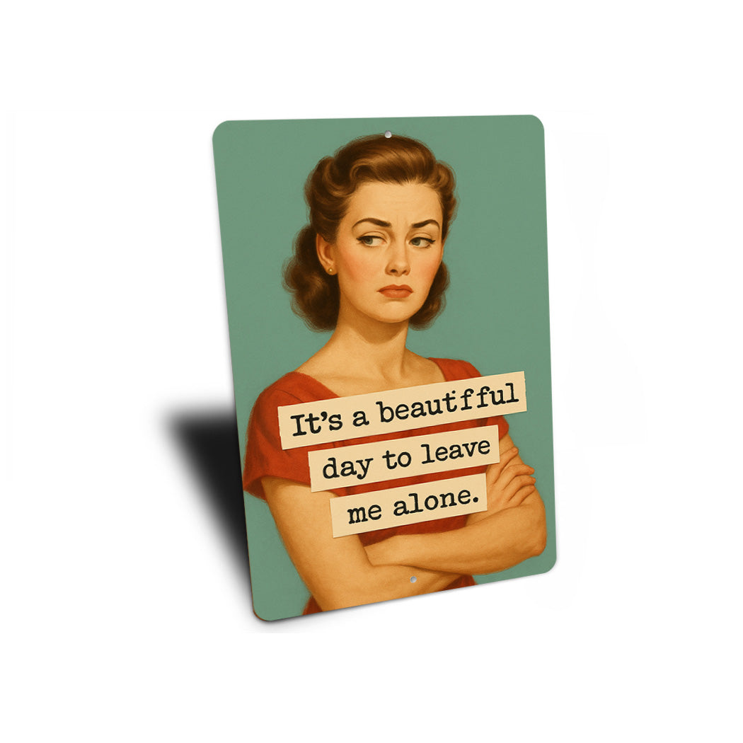 Its A Beautiful Day To Leave Me Alone Sign