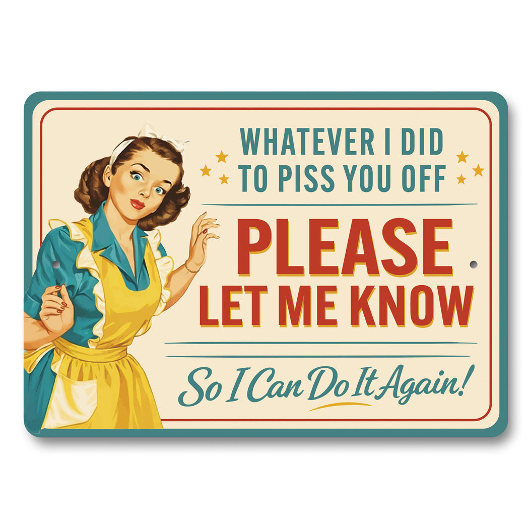 Whatever I Did To Piss You Off Let Me Know Sign