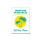 There's No Place Like It Beach Metal Sign