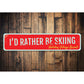 I'd Rather Be Skiing Sign