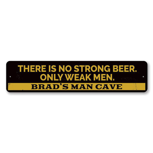 No Strong Beer Only Weak Men Metal Sign
