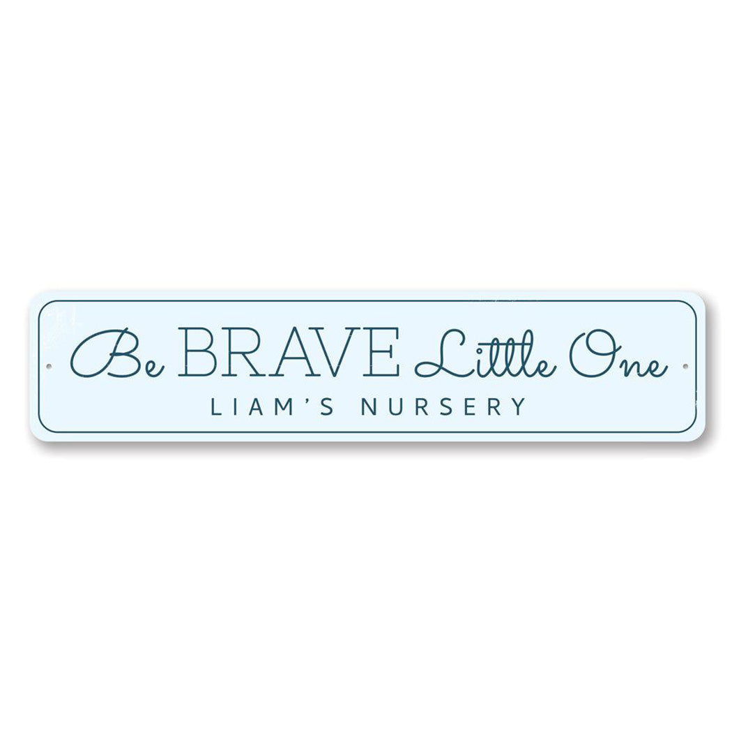 Be Brave Little One Metal Sign