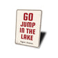 Go Jump in the Lake Sign