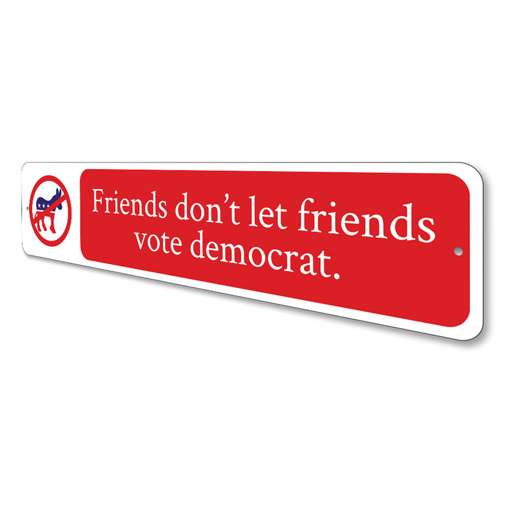 Friends Dont Let Friends Vote Sign