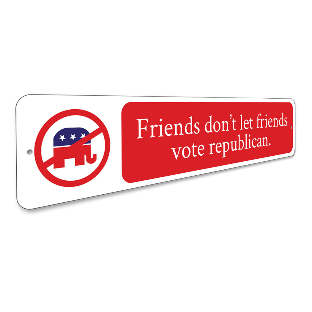 Friends Dont Let Friends Vote Sign
