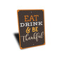 Eat Drink Be Thankful Sign