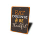 Eat Drink Be Thankful Sign