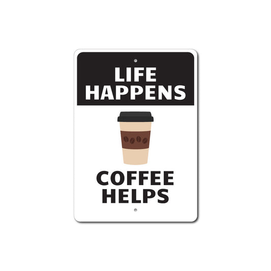 Life Happens Coffee Helps Sign