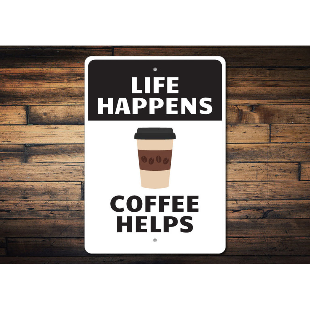 Life Happens Coffee Helps Sign