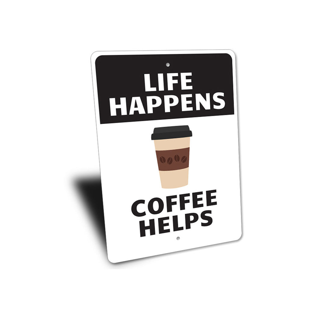 Life Happens Coffee Helps Sign