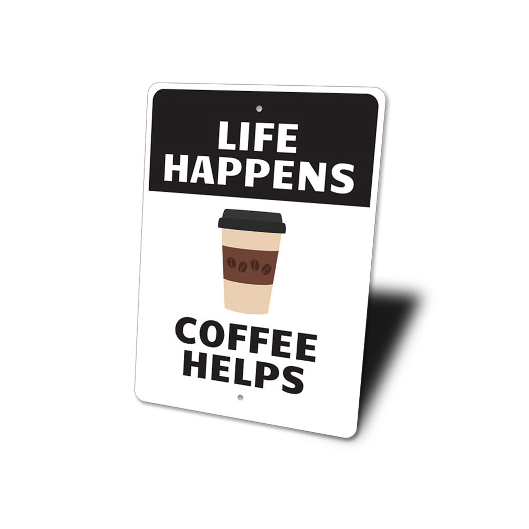 Life Happens Coffee Helps Sign