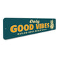 Only Good Vibes Sign