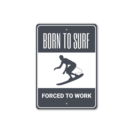 Born to Surf Forced to Work Sign