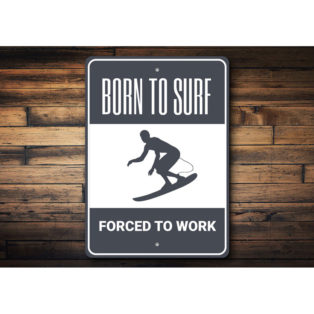 Born to Surf Forced to Work Sign