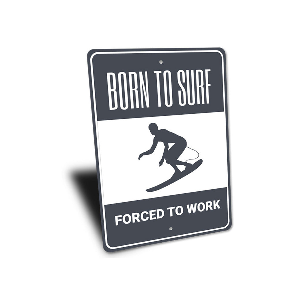 Born to Surf Forced to Work Sign