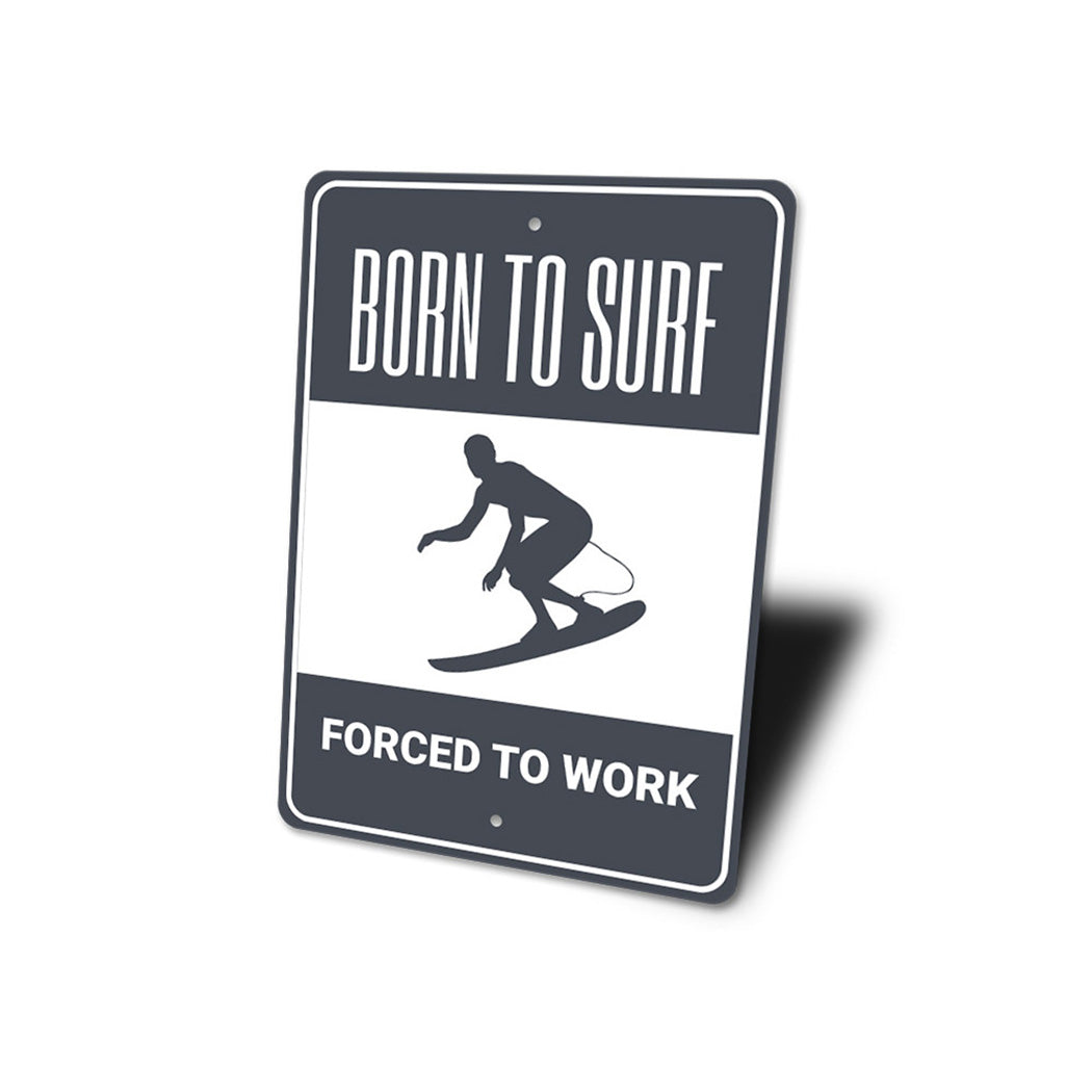 Born to Surf Forced to Work Sign