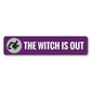 The Witch is OUT Metal Sign