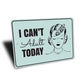 Cant Adult Today Sign