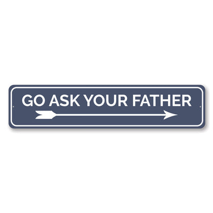 Ask Your Father Metal Sign