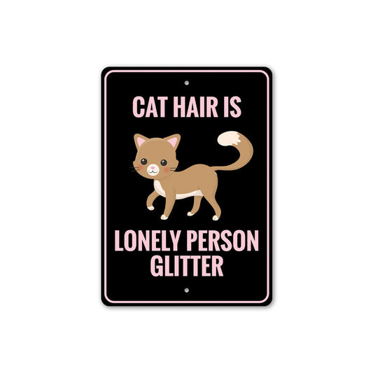 Cat Hair is Lonely Person Glitter Sign