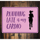 Running Late is My Cardio Sign