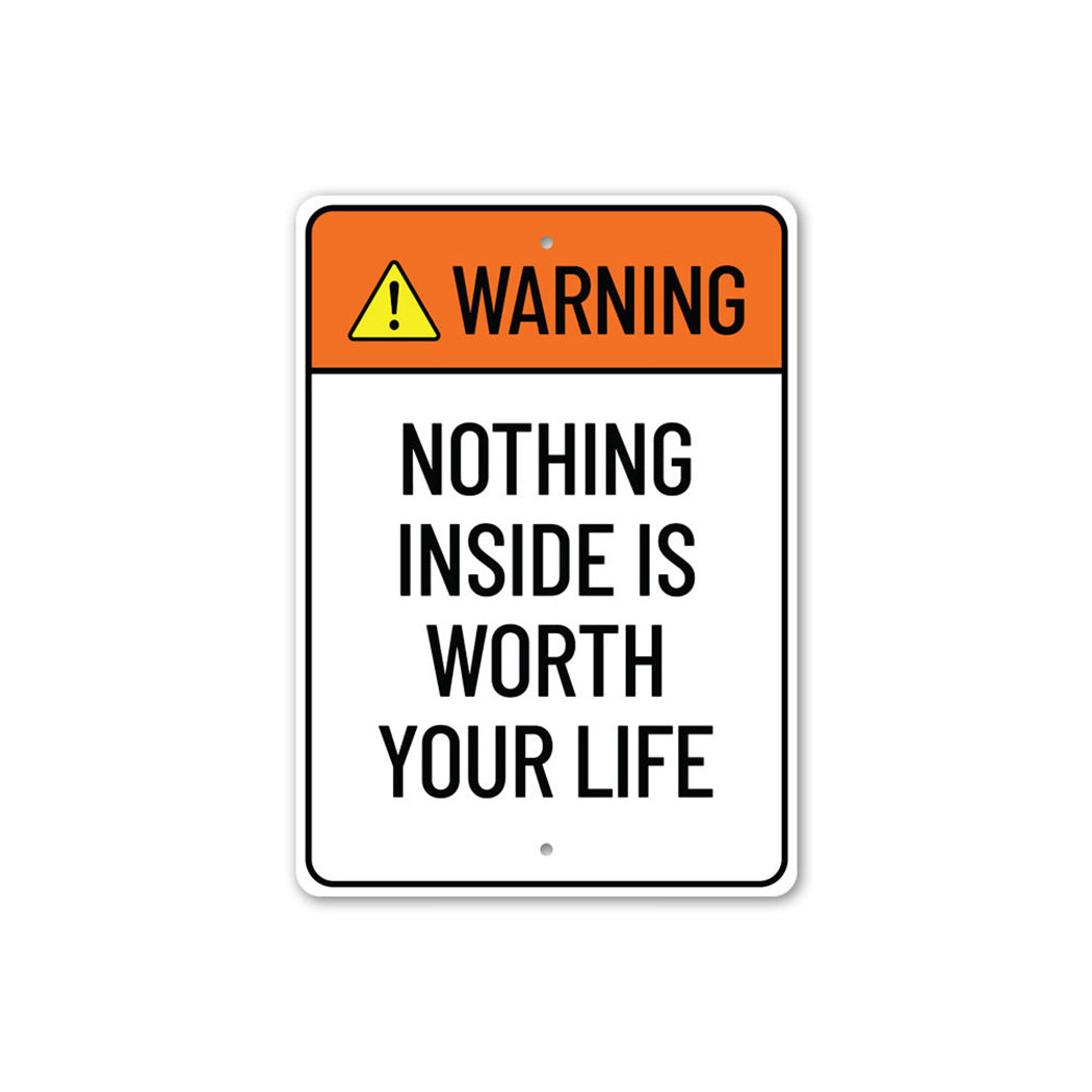 Nothing Inside is Worth Your Life Sign