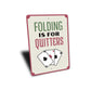 Folding is for Quitters Sign