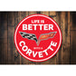 Life is Better With a Corvette Car Sign Aluminum Sign