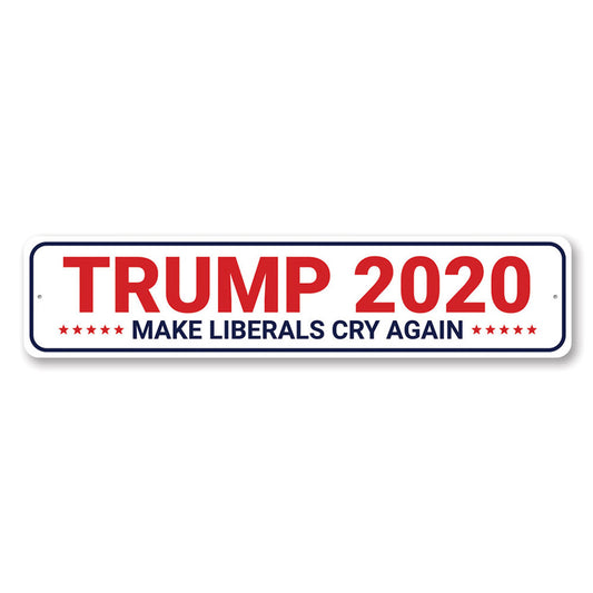 Trump 2020 Make Liberals Cry Sign