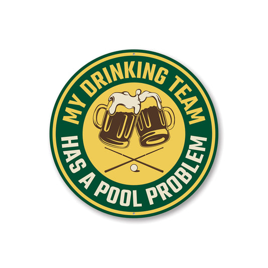My Drinking Team Has A Pool Problem Fun Sign Aluminum Sign