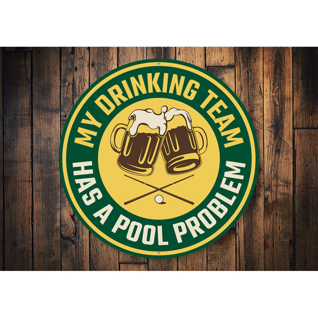 My Drinking Team Has A Pool Problem Fun Sign Aluminum Sign