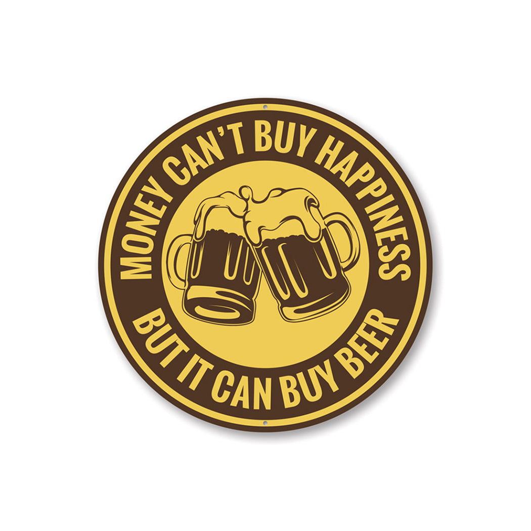 Money Can't Buy Happiness, But It Can Buy Beer Funny Sign Aluminum Sign