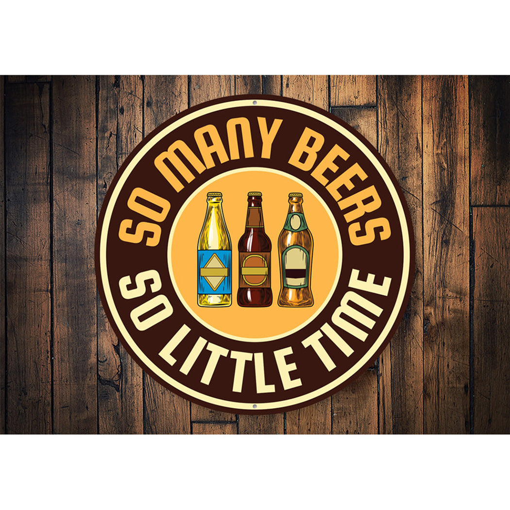 So Many Beers, So Little Time Funny Sign Aluminum Sign