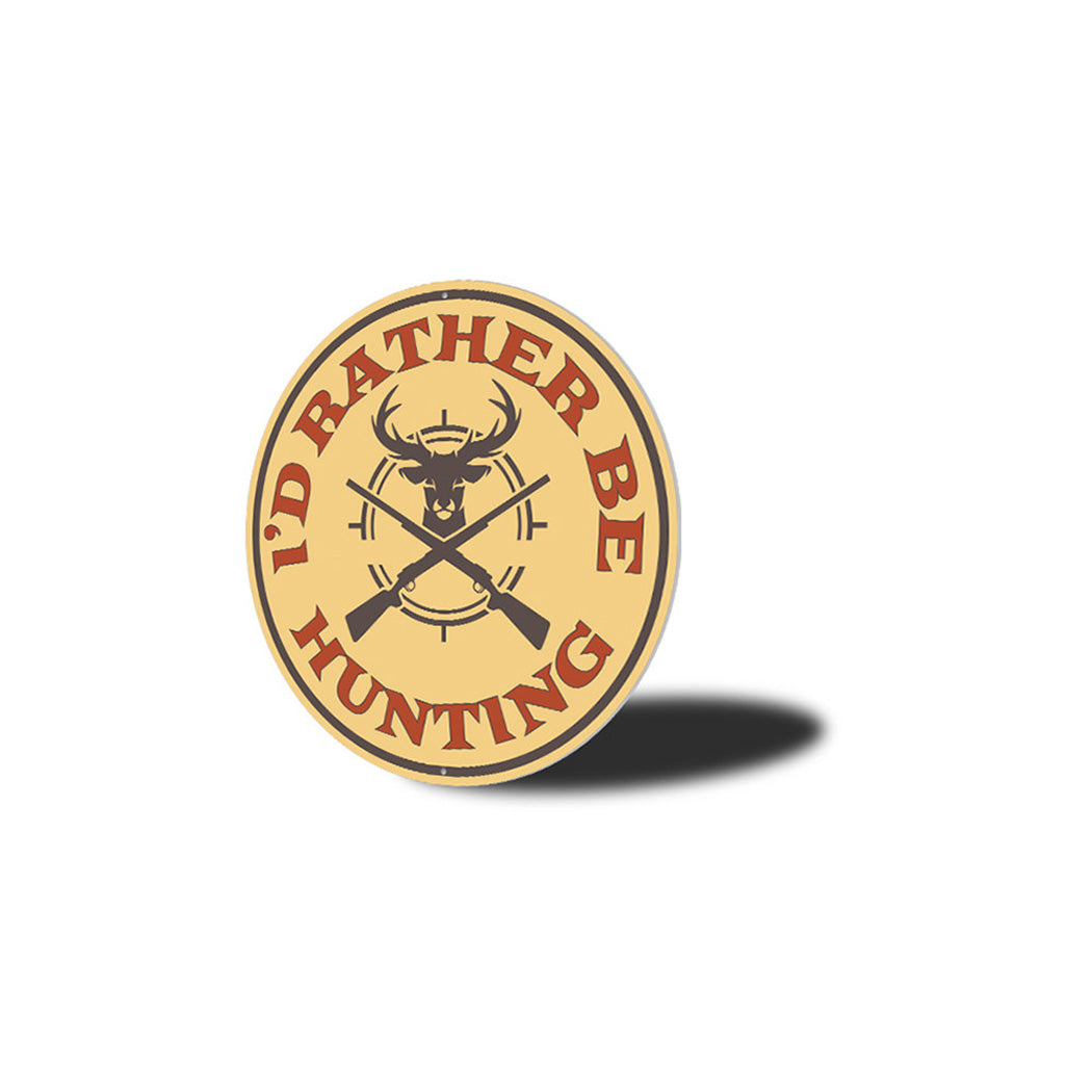I'd Rather Be Hunting Cabin Metal Sign
