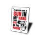I'd Rather Have a Gun in my Hand Than 911 on the Phone Sign