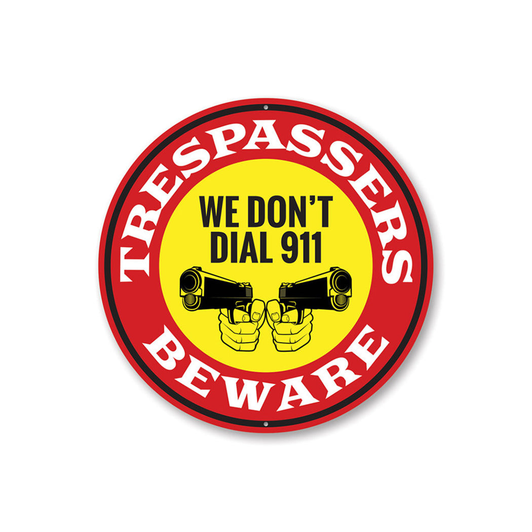 We Don't Dial 911 No Trespassing Caution Sign Aluminum Sign