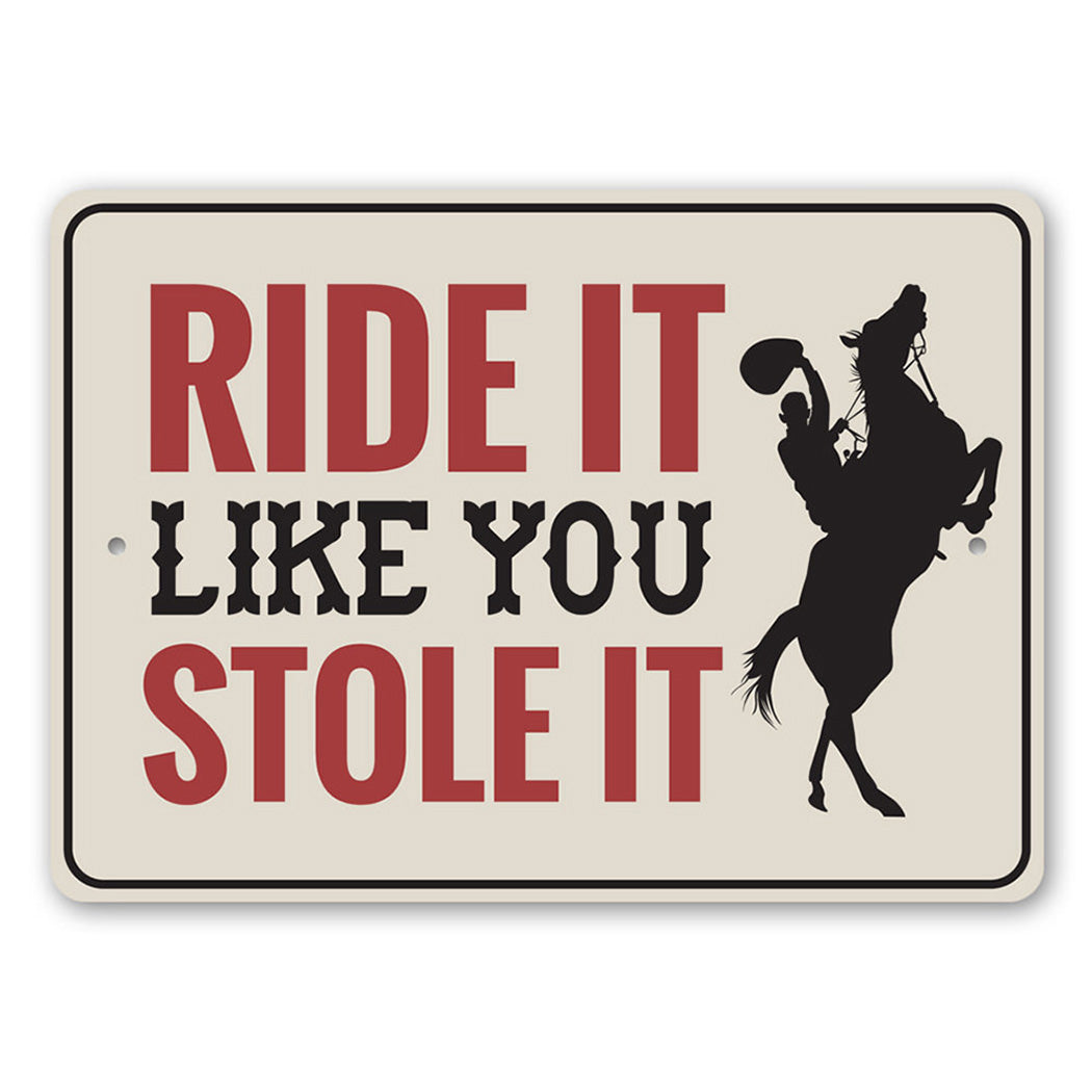 Ride It Like You Stole It Sign