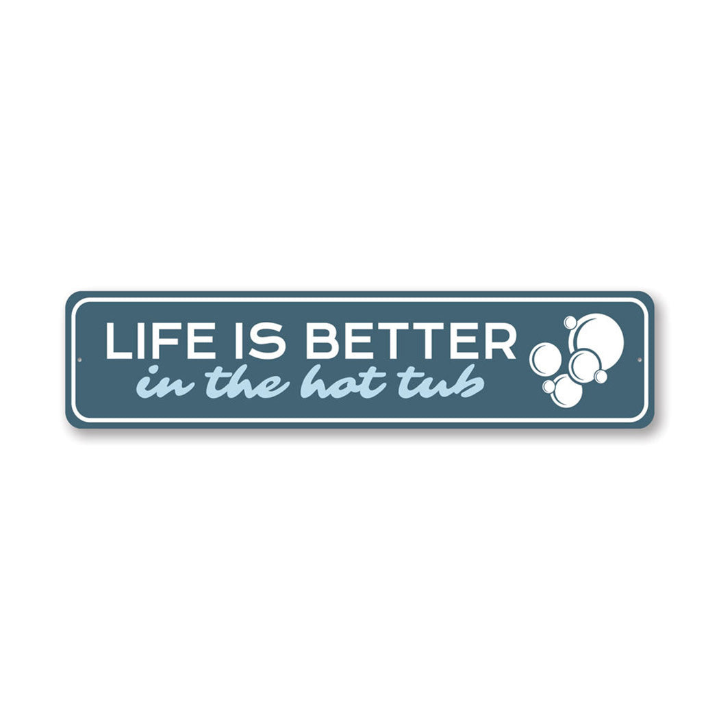Life is Better in the Hot Tub Metal Sign