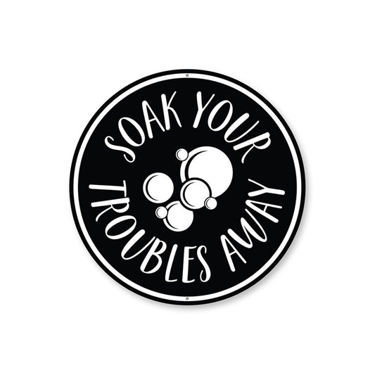 Soak Your Troubles Away, Bathroom Decorative Sign, Home Sign