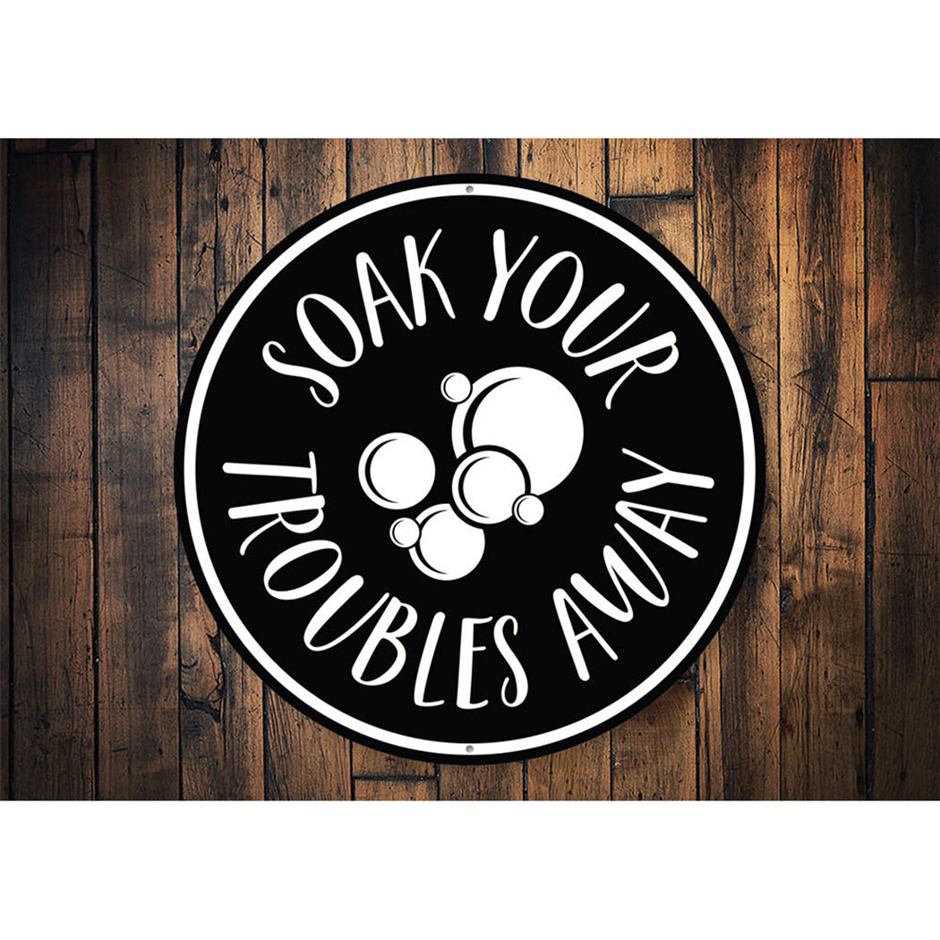 Soak Your Troubles Away, Bathroom Decorative Sign, Home Sign