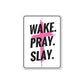 Wake Pray Slay Metal Sign