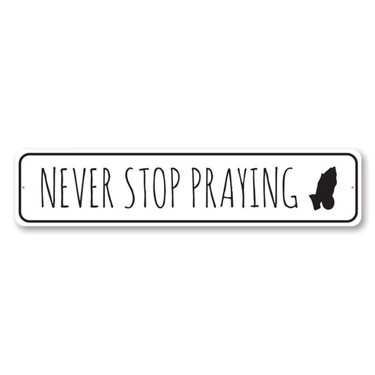 Never Stop Praying Metal Sign