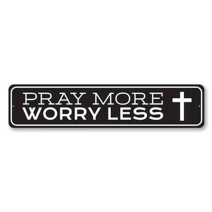 Pray More Worry Less Metal Sign