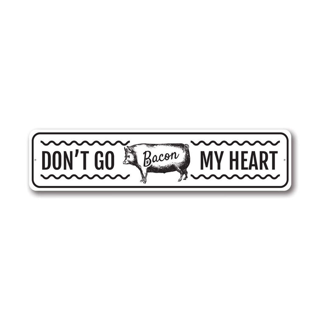 Don't Go Bacon My Heart Metal Sign