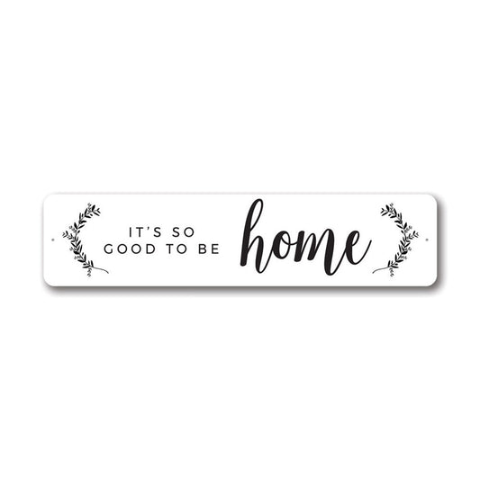 It's So Good To Be Home Metal Sign