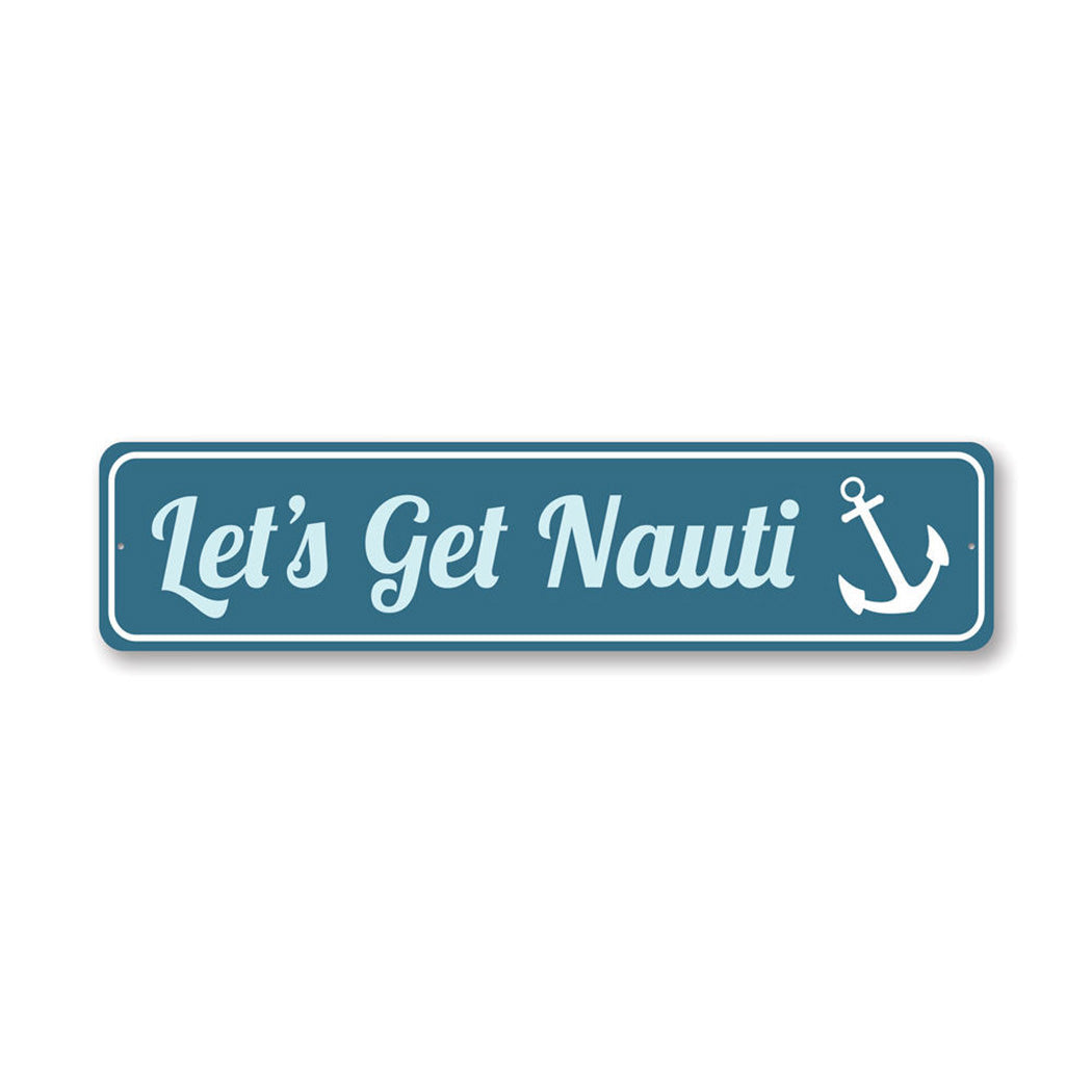 Let's Get Nauti Metal Sign