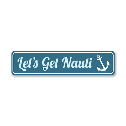 Let's Get Nauti Metal Sign