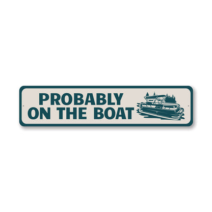 Probably on the Boat Metal Sign